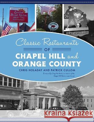 Classic Restaurants of Chapel Hill and Orange County Chris Holaday Patrick Cullom Greg Overbeck 9781540245281 History PR
