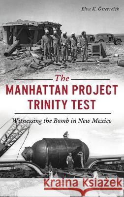 Manhattan Project Trinity Test: Witnessing the Bomb in New Mexico  9781540245298 History PR
