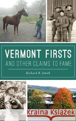 Vermont Firsts and Other Claims to Fame Richard B. Smith 9781540245373 History PR