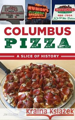 Columbus Pizza: A Slice of History Jim Ellison 9781540245410 History PR