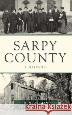 Sarpy County: A History Ben Justman 9781540245458 History PR