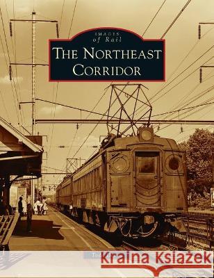 Northeast Corridor Todd Defeo 9781540245472 Arcadia Pub (Sc)