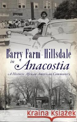 Barry Farm-Hillsdale in Anacostia: A Historic African American Community Alcione M. Amos 9781540245687 History PR