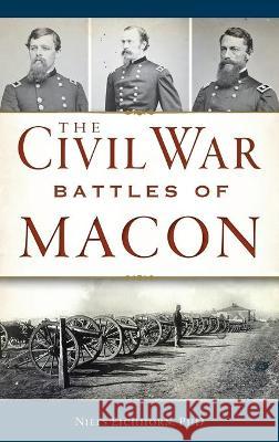 Civil War Battles of Macon Niels Eichhorn 9781540246004 History PR