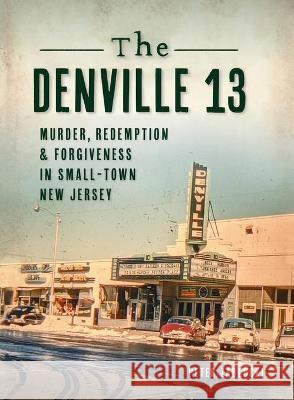 Denville 13: Murder, Redemption and Forgiveness in Small Town New Jersey Peter Zablocki 9781540246134 History PR