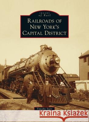 Railroads of New York's Capital District Timothy Starr 9781540246165 Arcadia Pub (Sc)