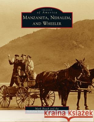 Manzanita, Nehalem, and Wheeler Mark Beach The Nehalem Valley Historical Society 9781540246257 Arcadia Pub (Sc)
