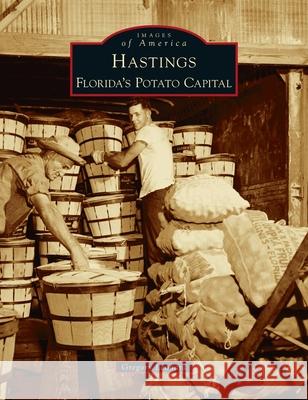 Hastings: Florida's Potato Capital Gregory Leonard 9781540246271