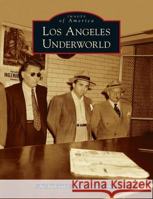 Los Angeles Underworld Avi Bash J. Michael Niotta 9781540246295 Arcadia Pub (Sc)