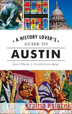 History Lover's Guide to Austin Jason Weems Harrison Eppright 9781540246424 History PR