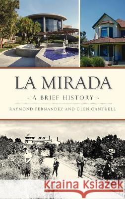La Mirada: A Brief History Raymond Fernandez Glen Cantrell 9781540246516 History PR