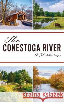 Conestoga River: A History Donald Kautz Steven Nolt 9781540246530