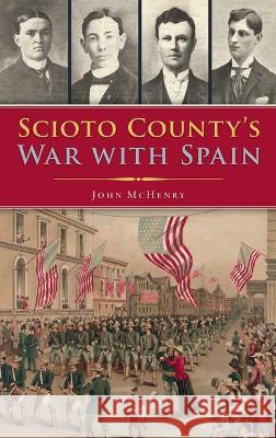 Scioto County's War with Spain John McHenry 9781540246578 History PR
