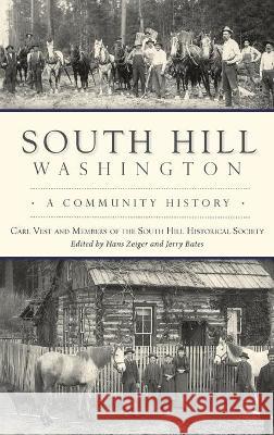 South Hill, Washington: A Community History Carl Vest And Members of the South Hil Society Members of the South Hill Historical 9781540246677