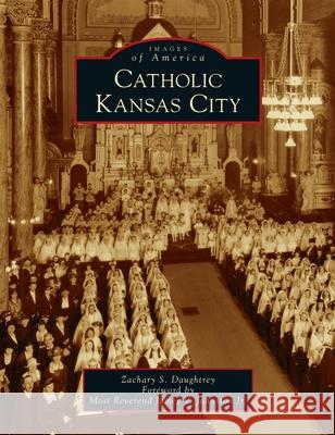 Catholic Kansas City Zachary S. Daughtrey Most James V., Jr. Johnston 9781540246707 Arcadia Pub (Sc)