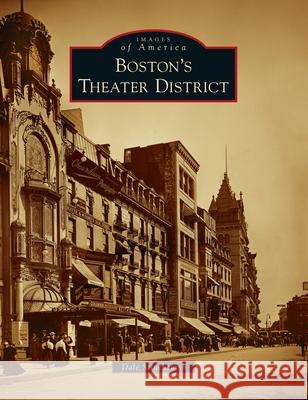 Boston's Theater District Dale Stinchcomb 9781540246813 Arcadia Pub (Sc)