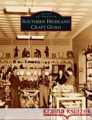 Southern Highland Craft Guild Deb Schillo Barbara Miller 9781540247063 Arcadia Pub (Sc)