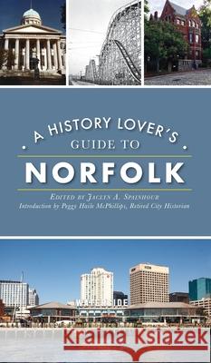 History Lover's Guide to Norfolk Jaclyn A. Spainhour Peggy Haile-M Retire 9781540247445 History PR