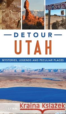 Detour Utah: Mysteries, Legends and Peculiar Places Lynn Arave Ray Boren 9781540247551 History PR