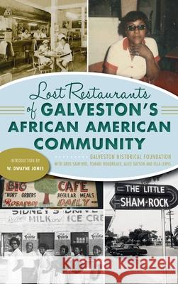 Lost Restaurants of Galveston's African American Community Galveston Historical Foundation          Greg Samford Tommie Boudreaux 9781540248039 History PR