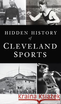 Hidden History of Cleveland Sports Marc Bona 9781540248275 History PR