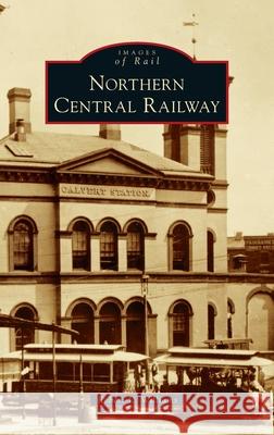Northern Central Railway Robert L. Williams 9781540248329 Arcadia Pub (Sc)