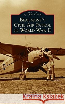 Beaumont's Civil Air Patrol in World War II Penny L. Clark 9781540248367 Arcadia Pub (Sc)