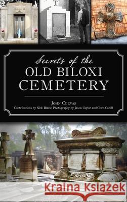 Secrets of the Old Biloxi Cemetery John Cuevas Nick Black 9781540248565 History PR