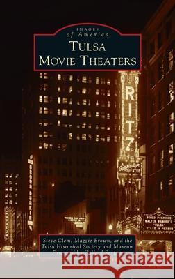 Tulsa Movie Theaters Steve Clem Maggie Brown The Tulsa Historical Society An 9781540248664