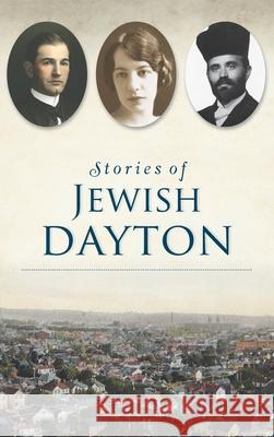 Stories of Jewish Dayton Marshall Weiss 9781540248671 History PR