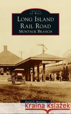 Long Island Rail Road: Montauk Branch David D. Morrison Steve Barry 9781540248824 Arcadia Pub (Sc)