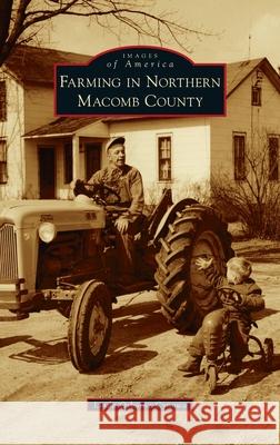 Farming in Northern Macomb County Linda Osborne Cynowa 9781540248930 Arcadia Pub (Sc)