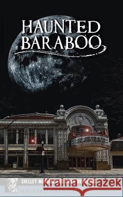 Haunted Baraboo Shelley Mordini Gwen Herrewig 9781540249050 History PR