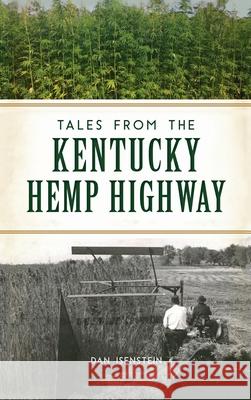 Tales from the Kentucky Hemp Highway Dan Isenstein 9781540249074 History PR