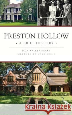 Preston Hollow: A Brief History Jack Walker Drake Mark Cuban 9781540249111