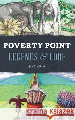 Poverty Point Legends & Lore Jon L. Gibson 9781540249166 History PR