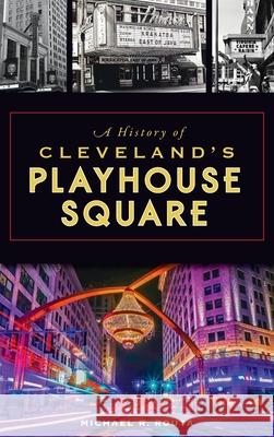 History of Cleveland's Playhouse Square Michael R. Routa 9781540249180 History PR