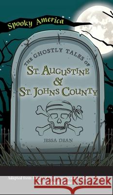 Ghostly Tales of St. Augustine and St. Johns County Jessa Dean 9781540249326 Arcadia Pub (Sc)