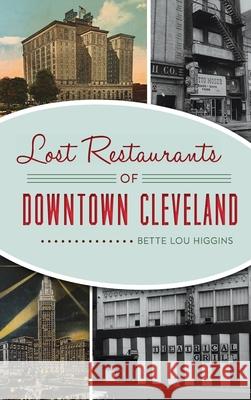 Lost Restaurants of Downtown Cleveland Bette Lou Higgins 9781540249616 History PR