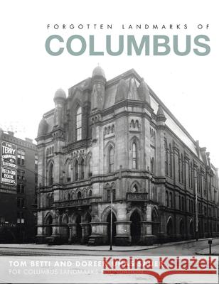 Forgotten Landmarks of Columbus Tom Betti Doreen Uhas Sauer Columbus Landmarks Foundation 9781540249623 History PR