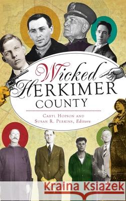 Wicked Herkimer County Caryl Hopson Susan R. Perkins 9781540249746 History PR