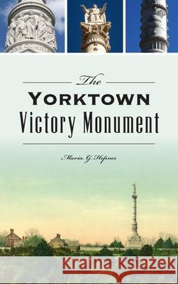 Yorktown Victory Monument Maria G. Hepner 9781540249876 History PR