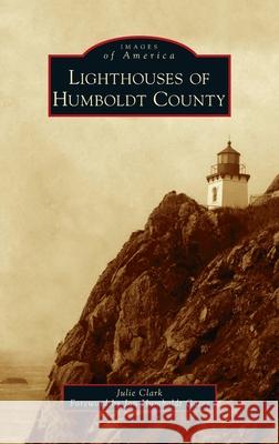 Lighthouses of Humboldt County Julie Clark, Jon Humboldt Gates 9781540249944