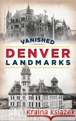 Vanished Denver Landmarks Mark A. Barnhouse 9781540250032 History PR