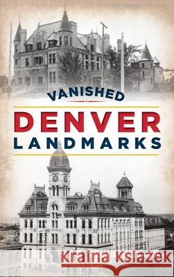 Vanished Denver Landmarks Mark A. Barnhouse 9781540250032