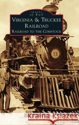 Virginia & Truckee Railroad: Railroad to the Comstock Stephen E. Drew 9781540250360 Arcadia Pub (Sc)