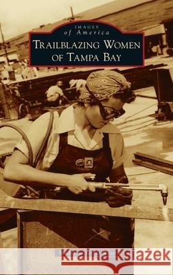 Trailblazing Women of Tampa Bay Madonna Jervis Wise 9781540250957 Arcadia Pub (Sc)