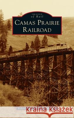 Camas Prairie Railroad Robert Perret Amy Thompson 9781540250971 Arcadia Pub (Sc)