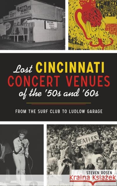 Lost Cincinnati Concert Venues of the '50s and '60s: From the Surf Club to Ludlow Garage Steven Rosen Jim Tarbell 9781540251077 History PR