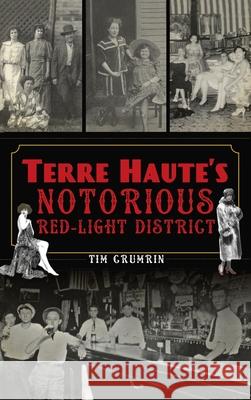 Terre Haute's Notorious Red Light District Tim Crumrin 9781540251268 History PR